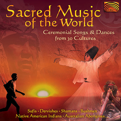 Sacred Music of the World - Ceremonial Songs & Dances from 30 Cultures