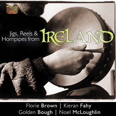 Jigs  Reels & Hornpipes from Ireland - Florie Brown  Kieran Fahy  Golden Bough  Noel McLoughlin
