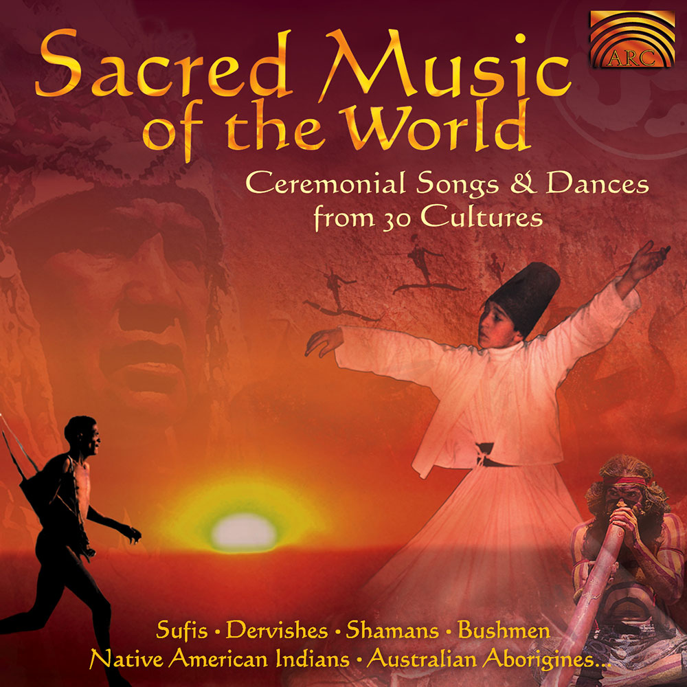 Sacred Music of the World - Ceremonial Songs & Dances from 30 Cultures